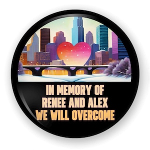 May include: A round, black button with a cityscape design. The image features a heart shape over a bridge, with the text "IN MEMORY OF RENEE AND ALEX WE WILL OVERCOME" in gold lettering.