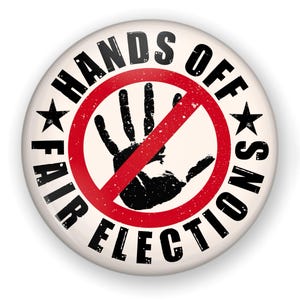 May include: A round, off-white button with the words "HANDS OFF FAIR ELECTIONS" in black, surrounding a black handprint crossed out by a red circle. Two black stars are on the button.