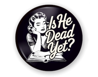 Anti-Trump Button or Magnet, Is He Dead Yet?, Anti Trump Humor, Anti Trump Pin, Fridge Magnet, Anti Trump Snark Button, Is He Dead Yet Pin