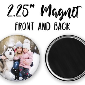 May include: A 2.25 inch round magnet with a photo of a woman and a child holding a dog in the snow. The back of the magnet is black.