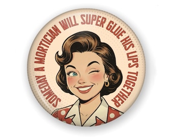 2.25” ANTI Trump Snarky Retro Housewife Pin Back Button or Fridge Magnet