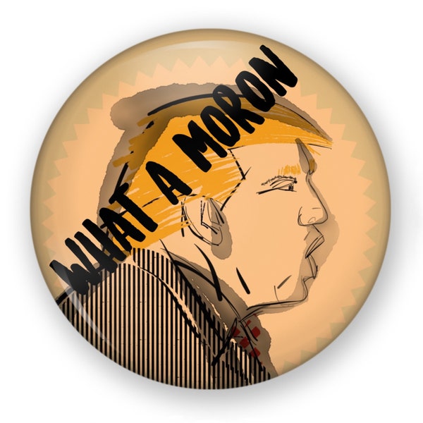 Trump is a Moron Pin, No More Trump Button, Biden, No More Trump Button, I Hate Trump, Dump Trump Button, Dump Trump Pin, Anti Trump Button