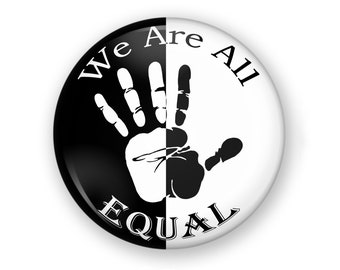 We Are All Equal, Racial Equality Button Badge Magnet, Protest Pin, Protest Button, Racial Equality Button, Equal Rights Button magnet pin