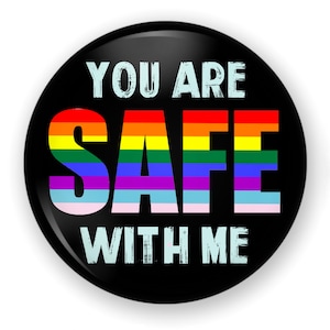 You Are Safe With Me Button or Magnet, Ally Button, Ally Pin, LGBTQ Ally, Diversity, Equal Rights LGBTQ, Ally, Ally Gift, LGBTQ Ally Support