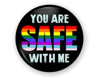 You Are Safe With Me Button or Magnet, Ally Button, Ally Pin, LGBTQ Ally, Diversity, Equal Rights LGBTQ, Ally, Ally Gift, LGBTQ Ally Support