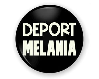 Deport Melania Button Or Magnet, Anti ICE Defund ICE