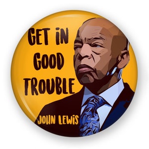 Get In Good Trouble Button or Magnet, John Lewis Button, John Lewis Pin, John Lewis Magnet, Get in Good Trouble Pin, Black Lives Matter Pin