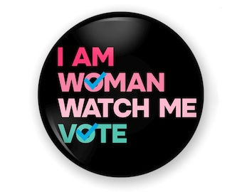 I Am Woman Watch Me Button or Magnet: VOTE BLUE