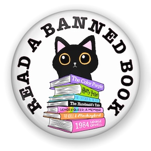 May include: A black cat with yellow eyes sits on a stack of books. The books are titled "The Color Purple", "Harry Potter", "The Catcher in the Rye", "The Handmaid's Tale", "Gender Queer: A Memoir", "To Kill a Mockingbird", and "1984" by George Orwell. The text around the cat and books reads "Read a Banned Book".
