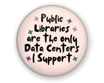 Large Size NO DATA CENTERS Pin or Magnet: Protest Button, Support Libraries!