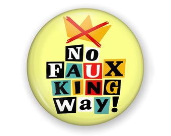 No Faux King Way Button Or Magnet, No Kings Protest Button