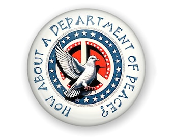 Anti-War Protest Button or Magnet: Department of Peace Button