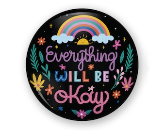 Everything Will Be Ok Magnet or Button, Happy Pin, Smile Pin, Positive Message Magnet, Smile Magnet, Rainbow Magnet, Rainbow Pin, Rainbow