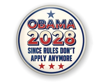 Lrg. Obama 2028 Political Humor Pin Back Button or Fridge Magnet: Since Rules Dont Apply Anymore