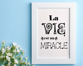 Déco murale A IMPRIMER – Affiche – Cadeau pour le bureau, le salon, la cuisine, la chambre – « La vie est un miracle »