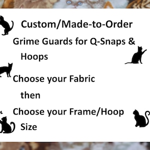 May include: Custom made-to-order grime guards for Q-Snaps and hoops. Choose your fabric, then choose your frame or hoop size.