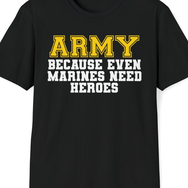 Army Because Even Marines Need Heroes T-Shirt