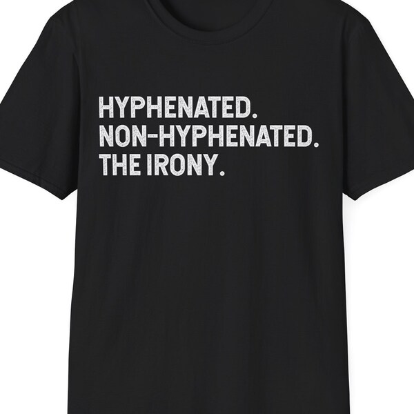 Hyphenated Non - Hyphenated The Irony T-Shirt