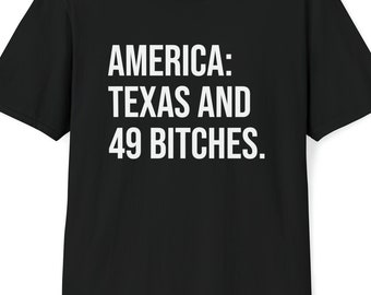 America Texas And 49 Bitches Sarcastic Sayings T-Shirt