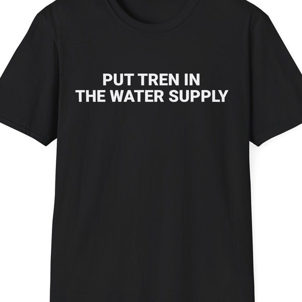 Put Tren In The Water Supply T-Shirt