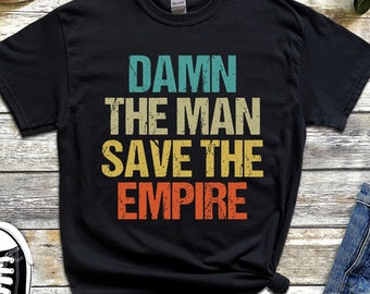 Damn The Man Save The Empire Funny Sayings T-Shirt