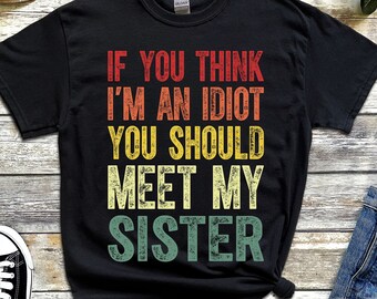  Womens If You Think I'm An idiot You Should Meet My Sister  Funny V-Neck T-Shirt : Ropa, Zapatos y Joyería