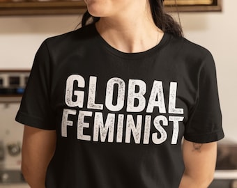 Unisex "Global Feminist" T-Shirt: Equality Empowerment Movement Support