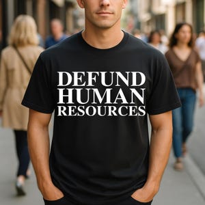 Defund Human Resources Funny HR Design for Office Workers, Corporate Professionals, and Anyone Who Loves Workplace Sarcasm T-Shirt