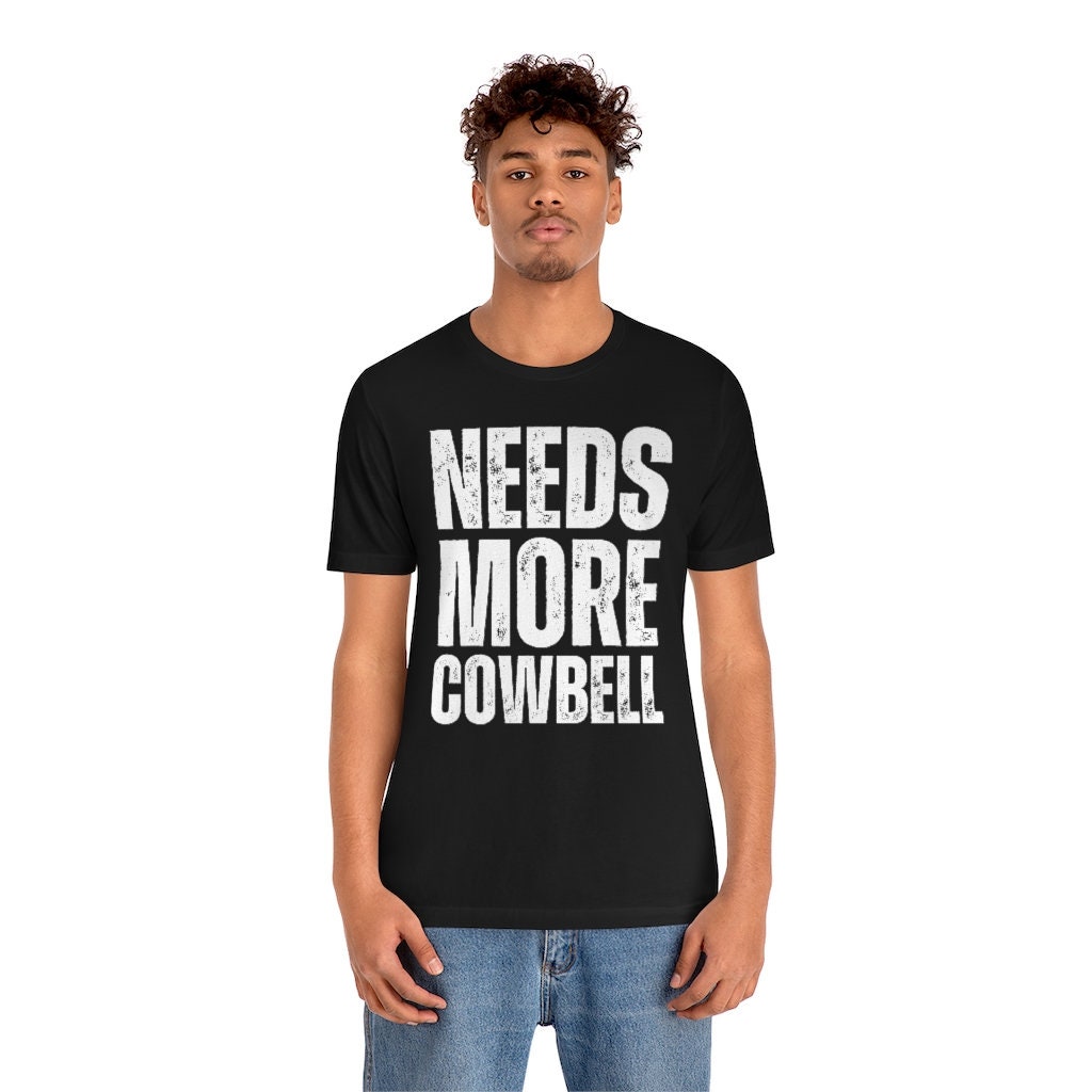 Needs More Cowbell Tshirt Cowbell Meme Gift Funny Drummer Etsy