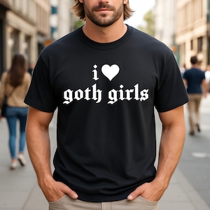 Camiseta con frase divertida &quot;Me encantan las chicas góticas&quot;, humor estético alternativo, sarcasmo, expresión ingeniosa, estilo cotidiano, idea de regalo