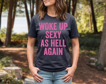 Unisex "Woke Up Sexy As Hell Again" T-Shirt: Funny Sarcastic
