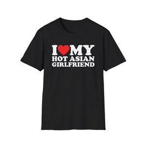 I Love My Hot Asian Girlfriend T-Shirt