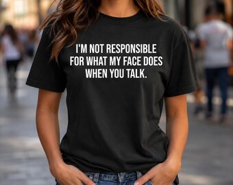 Ich bin nicht dafür verantwortlich, was mein Gesicht tut, wenn Sie sarkastisches Humor-T-Shirt sprechen