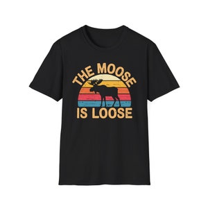 Vintage The Moose is Loose Retro Wildlife Nature Lover Quote T-Shirt