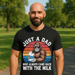 Just A Dad Who Came Back With Milk Funny Bigfoot Sasquatch Gorilla Perfect for Rad Dads, Father's Day, and Men Who Love Humor T-Shirt