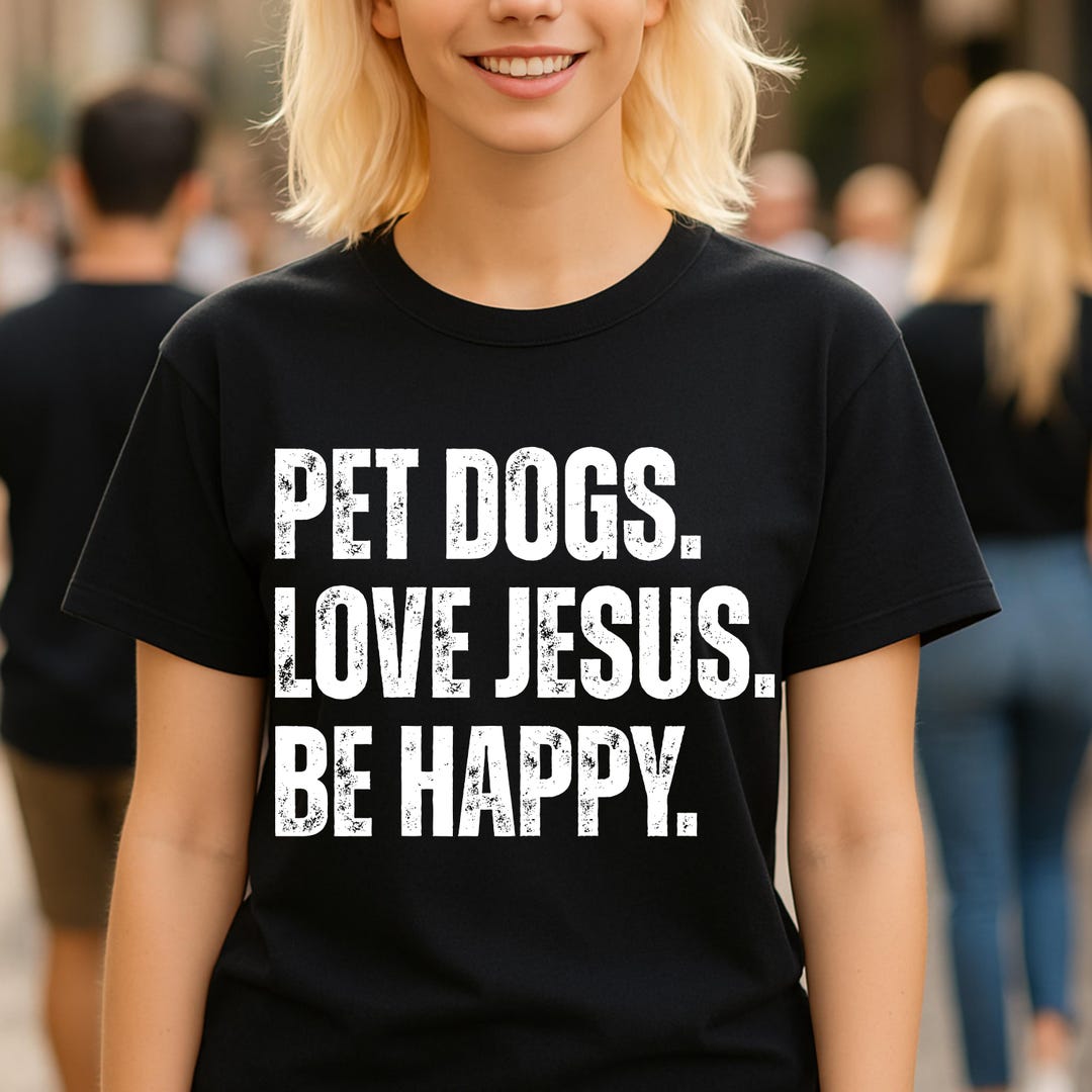 Pet Dogs Love Jesus Be Happy Inspiring Gift Idea for Dog Moms, Dog Dads ...