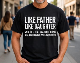 Like Father Like Daughter Funny Fathers Day Quote T-Shirt