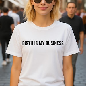 Birth Is My Business Maternity Worker Quote for Hospital Staff Doula Midwife Labor Nurse Gift for Baby Delivery Professionals T-Shirt