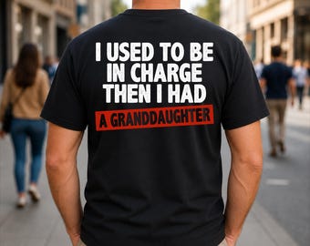 Yo solía estar a cargo, luego tuve una nieta, abuelo. Camiseta con estampado en la espalda.