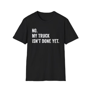 No My Truck Isn&#39;t Done Yet Mechanic Vintage Saying Funny Hilarious Auto Mechanic Gear T-Shirt