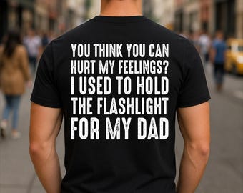 ¿Crees que puedes herir mis sentimientos? Solía sostener una linterna. Camiseta estampada.