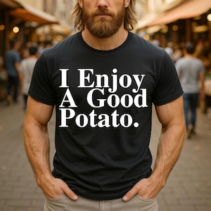 I Enjoy A Good Potato Meme Saying for Food Lovers and Meme Fans, Perfect for Anyone Who Loves Humor, Snacks, and Internet Culture T-Shirt