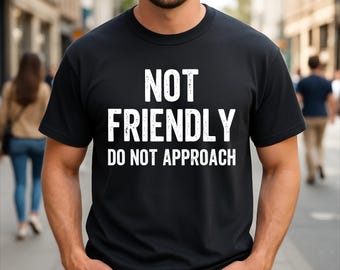 Not Friendly Do Not Approach Humor Sarcastic T-Shirt