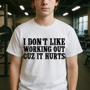 I Don&#39;t Like Working Out Cuz It Hurts Ideal for Lazy Workout Fans, Rest Day Warriors, and Fitness Rebels T-Shirt