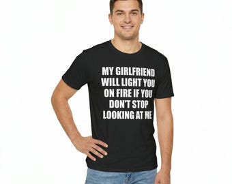 Unisex "My Girlfriend Will Light" T-Shirt: Funny Sarcastic