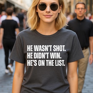 He Wasn&#39;t Shot He Didn&#39;t Win He&#39;s On The List made for those who value truth, awareness, and standing firm in what they believe T-Shirt