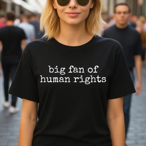 Big Fan of Human Rights Uplifting Message to Support Equality, Human Dignity, and Respect Without Referencing Any Agenda T-Shirt