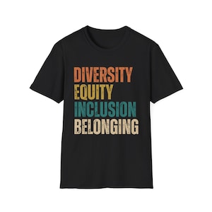 Celebrate Diversity, Equity, Inclusion, Belonging with this empowering design that promotes unity, social justice, positive change T-Shirt