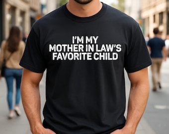 Unisex "I'm My Mother-In-Law's Favorite Child" T-Shirt: Funny Sarcastic Joke