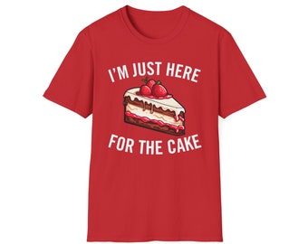 I'm Just Here For The Cake Funny Food T-Shirt I'm Just Here For The Cake Funny Food T-Shirt